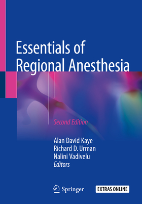 Essentials of Regional Anesthesia - Kaye, Alan David (Editor), and Urman, Richard D, MD (Editor), and Vadivelu, Nalini (Editor)