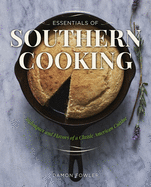 Essentials of Southern Cooking: Techniques and Flavors of a Classic American Cuisine