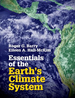 Essentials of the Earth's Climate System - Barry, Roger G., and Hall-McKim, Eileen A.