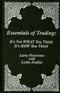 Essentials of Trading: It's Not WHAT You Think It's HOW Your Think - Pesavento, Larry, and Jouflas, Leslie