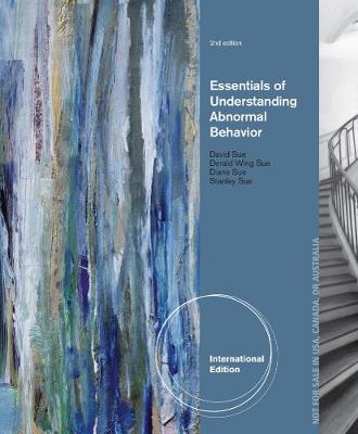Essentials of Understanding Abnormal Behavior, International Edition - Sue, Derald Wing, and Sue, David, and Sue, Stanley