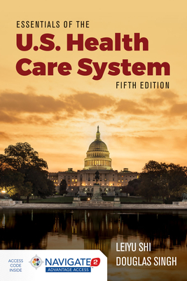 Essentials of Us Health Care System with 2019 Annual Health Reform Update - Shi, Leiyu, and Singh, Douglas A, and Wilensky, Sara E