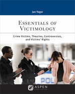 Essentials of Victimology: Crime Victims, Theories, Controversies, and Victims' Rights