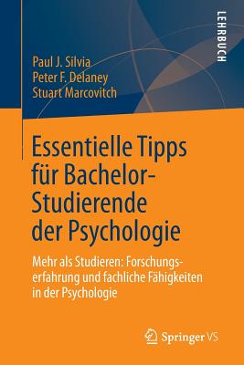 Essentielle Tipps Fur Bachelor-Studierende Der Psychologie: Mehr ALS Studieren: Forschungserfahrung Und Fachliche Fahigkeiten in Der Psychologie - Silvia, Paul J, and Delaney, Peter F, and Marcovitch, Stuart