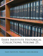 Essex Institute Historical Collections, Volume 25