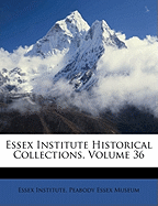 Essex Institute Historical Collections, Volume 36