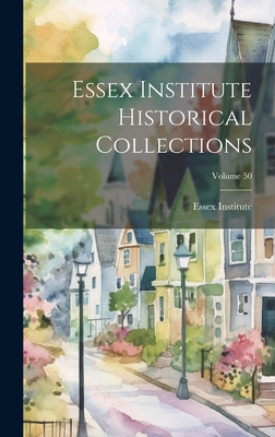 Essex Institute Historical Collections; Volume 50 - Essex Institute (Creator)