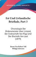 Est Und Livlandische Brieflade, Part 3: Chronologie Der Ordensmeister Uber Livland, Der Erzbischofe Von Riga Und Der Bischofe Von Leal (1879)