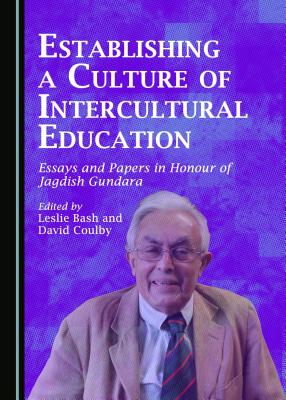 Establishing a Culture of Intercultural Education: Essays and Papers in Honour of Jagdish Gundara - Bash, Leslie (Editor), and Coulby, David (Editor)