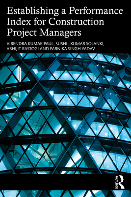 Establishing a Performance Index for Construction Project Managers - Paul, Virendra Kumar, and Solanki, Sushil Kumar, and Rastogi, Abhijit