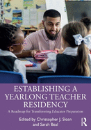 Establishing a Yearlong Teacher Residency: A Roadmap for Transforming Educator Preparation