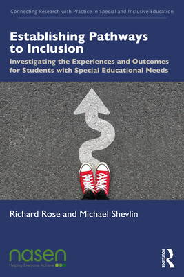 Establishing Pathways to Inclusion: Investigating the Experiences and Outcomes for Students with Special Educational Needs - Rose, Richard, and Shevlin, Michael