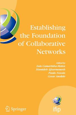 Establishing the Foundation of Collaborative Networks: Ifip Tc 5 Working Group 5.5 Eighth Ifip Working Conference on Virtual Enterprises September 10-12, 2007, Guimares, Portugal - Camarinha-Matos, Luis (Editor), and Afsarmanesh, Hamideh (Editor), and Novais, Paulo (Editor)