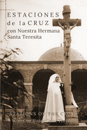 Estaciones de la Cruz con Nuestra Hermana Santa Teresita: Stations of the Cross with Our Sister Saint Th?r?se