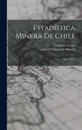 Estad?stica Minera De Chile: 1904-1905...