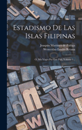 Estadismo de Las Islas Filipinas: O, MIS Viajes Por Este Pais, Volume 1...