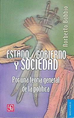 Estado, Gobierno y Sociedad: Por una Teoria General de la Politica - Bobbio, Norberto, and Santillan, Jose F Fernandez (Translated by)