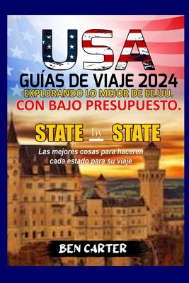 Estados Unidos de Am?rica Gu?as de Viaje 2024: Explorando Lo Mejor de Ee.Uu. Con Bajo Presupuesto - Carter, Ben