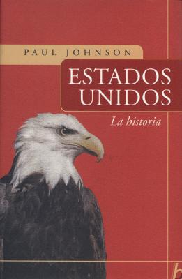 Estados Unidos: La Historia - Johnson, Paul, Professor, and Hojman, Eduardo (Translated by), and Mateo, Fernando (Translated by)