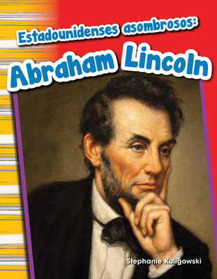 Estadounidenses Asombrosos: Abraham Lincoln - Kuligowski, Stephanie