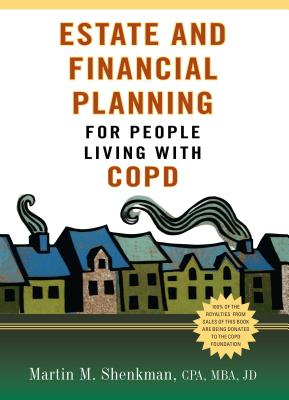 Estate and Financial Planning for People Living with Copd - Shenkman, Martin M, CPA, MBA, Jd