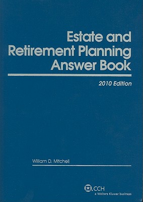 Estate and Retirement Planning Answer Book - Mitchell, William D