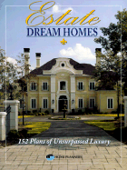Estate Dream Homes: 152 Plans of Unsurpassed Luxury