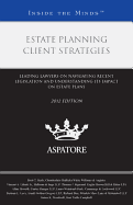 Estate Planning Client Strategies: Leading Lawyers on Navigating Recent Legislation and Understanding Its Impact on Estate Plans