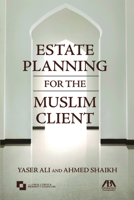 Estate Planning for the Muslim Client - Ali, Yaser, and Shaikh, Ahmed