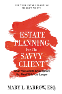 Estate Planning for the Savvy Client: What You Need to Know Before You Meet with Your Lawyer
