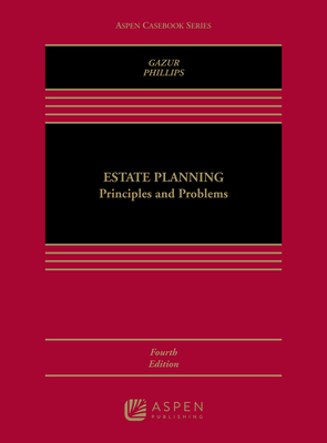 Estate Planning: Principles and Problems - Gazur, Wayne M, and Phillips, Robert M