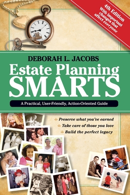 Estate Planning Smarts: A Practical, User-Friendly, Action-Oriented Guide, 4th Edition - Jacobs, Deborah L