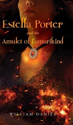 Estella Porter and the Amulet of Famarikind - Daniel, William