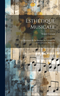 Esth?tique Musicale; Les Mat?riaux de la Musique, La Cr?ation Et l'Interpr?tation Musicales