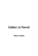Esther (a Novel) - Adams, Henry