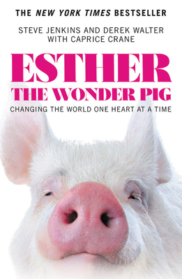 Esther the Wonder Pig: Changing the World One Heart at a Time - Jenkins, Steve, and Walter, Derek