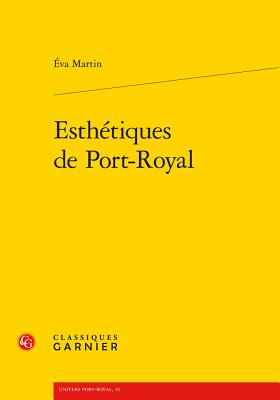 Esthetiques de Port-Royal - Martin, Eva, and Luez, Philippe (Preface by)