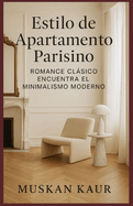 Estilo de Apartamento Parisino: Romance Clsico Encuentra el Minimalismo Moderno