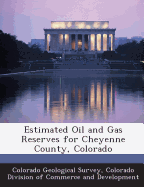 Estimated Oil and Gas Reserves for Cheyenne County, Colorado