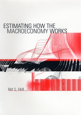 Estimating How the Macroeconomy Works - Fair, Ray C