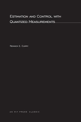 Estimation and Control with Quantized Measurements - Curry, Renwick E
