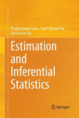 Estimation and Inferential Statistics - Sahu, Pradip Kumar, and Pal, Santi Ranjan, and Das, Ajit Kumar