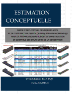 Estimation Conceptuelle: Guide d'Application Des Normes ASTM Et de l'Utilisation Du Bim (Building Information Modeling) Pour La Pr?paration de Budget de Construction Et Contr?le Des Co?ts Lors de la Conception