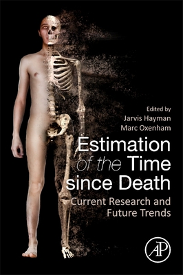 Estimation of the Time since Death: Current Research and Future Trends - Hayman, Jarvis (Editor), and Oxenham, Marc (Editor)