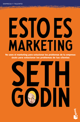 Esto Es Marketing / This Is Marketing: You Can't Be Seen Until You Learn to See - Godin, Seth