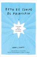 Esto Es (Solo) El Principio / You Are Here Now (for Now)