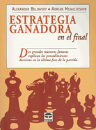 Estrategia Ganadora en el Final: Dos Grandes Maestros Famosos Explican los Procedimientos Decisivos en la Ultima Fase de la Partida