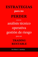 Estrategias Para No Perder: Anlisis Tcnico, Operativa y Gestin de Riesgo para un TRADING RENTABLE