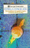 Estrella Congelada: de Los Pulsares, Los Agujeros Negros y El Destino de Las Estrellas