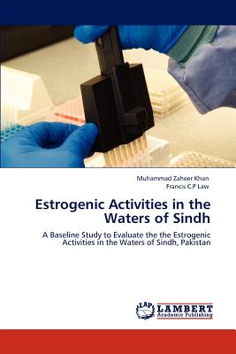 Estrogenic Activities in the Waters of Sindh - Khan, Muhammad Zaheer, Dr., and Law, Francis C P